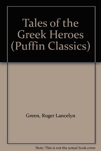 Tales of the Greek Heroes (Puffin Classics) (9780606252287) by Green, Roger Lancelyn