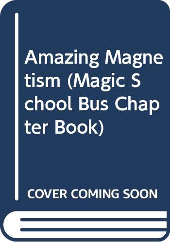 9780606257961: Amazing Magnetism (Magic School Bus Chapter Book)