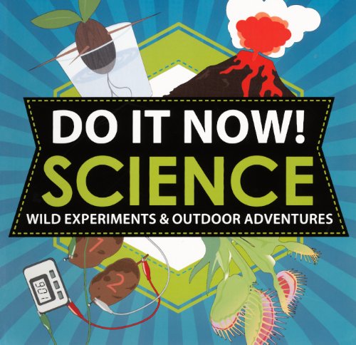 Do It Now! Science: Wild Experiments And Outdoor Adventures (Turtleback School & Library Binding Edition) (9780606263054) by Hines-Stephens, Sarah; Beth