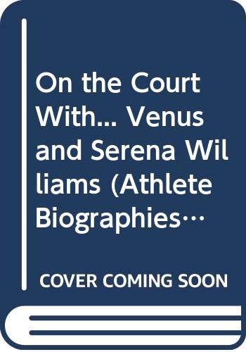 On the Court With... Venus and Serena Williams (Athlete Biographies) (9780606271851) by Christopher, Matt