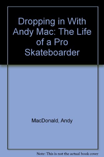 Dropping in With Andy Mac: The Life of a Pro Skateboarder (9780606279413) by MacDonald, Andy