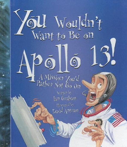 You Wouldn't Want to Be on Apollo 13 (9780606282871) by Graham, Ian