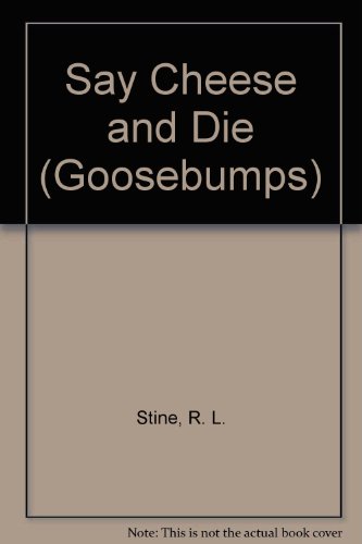 Say Cheese and Die (Goosebumps) (9780606284431) by Stine, R. L.