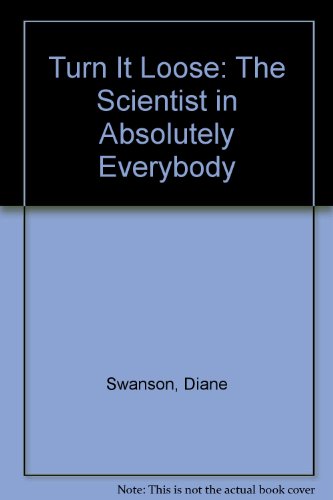 Turn It Loose: The Scientist in Absolutely Everybody (9780606295512) by Swanson, Diane