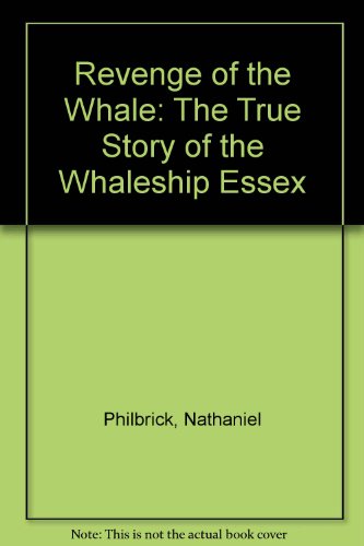 Revenge of the Whale: The True Story of the Whaleship Essex (9780606296687) by Philbrick, Nathaniel