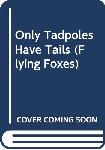 9780606304528: Only Tadpoles Have Tails (Flying Foxes)
