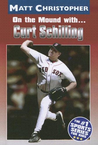 On the Mound With... Curt Schilling (Athlete Biographies) (9780606304818) by Christopher, Matt; Stout, Glenn