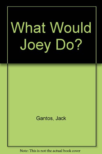 What Would Joey Do? (9780606306768) by Gantos, Jack