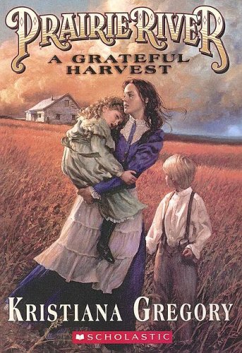 Prairie River A Grateful Harvest (9780606310284) by Gregory, Kristiana