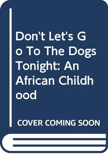 9780606311571: Don't Let's Go To The Dogs Tonight: An African Childhood