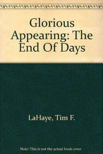 Glorious Appearing: The End Of Days (9780606311755) by LaHaye, Tim F.; Jenkins, Jerry B.