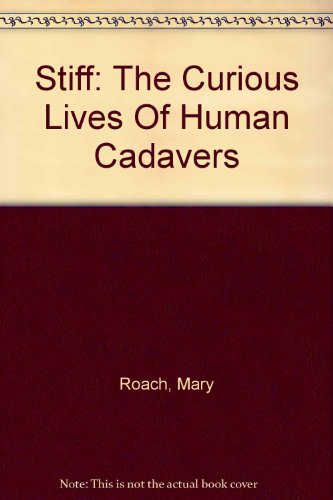 Stiff: The Curious Lives Of Human Cadavers (9780606312615) by Roach, Mary