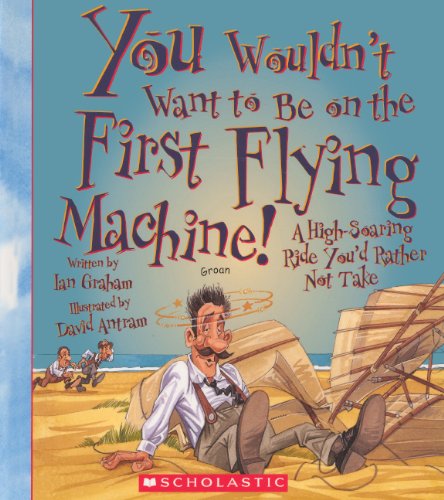 You Wouldn't Want To Be On The First Flying Machine! (Turtleback School & Library Binding Edition) (9780606316316) by Graham, Ian