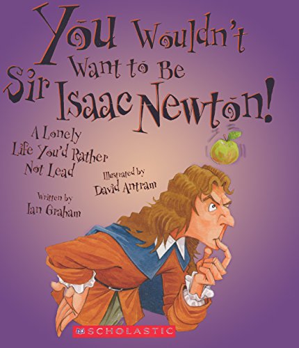 9780606316323: You Wouldn't Want to Be Sir Isaac Newton!: A Lonely Life You'd Rather Not Lead