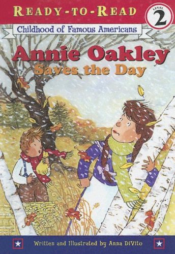 Annie Oakley Saves The Day (Childhood of Famous Americans: Ready-to-Read) (9780606326568) by Divito, Anna