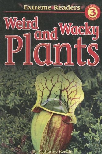 Weird And Wacky Plants (Extreme Readers) (9780606335805) by Kenah, Katharine