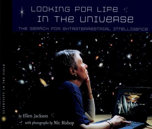 Looking for Life in the Universe: The Search for Extraterrestrial Intelligence (Scientists in the Field) (9780606336505) by Jackson, Ellen