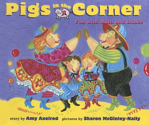 Pigs in the Corner: Fun With Math And Dance (Pigs Will Be Pigs) (9780606339018) by Axelrod, Amy