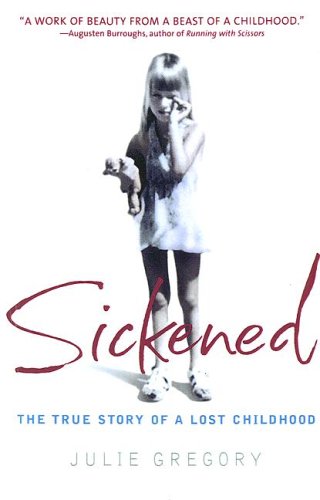 Sickened: The Memoir of a Munchausen by Proxy Childhood (9780606346832) by Gregory, Julie