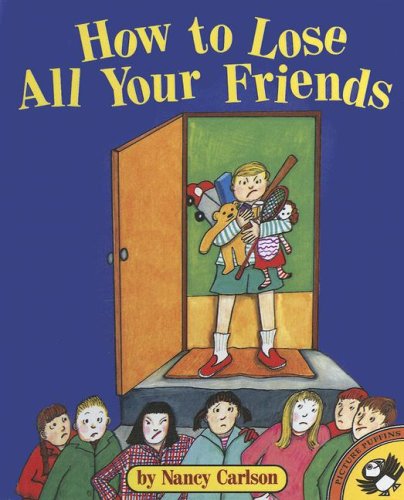 How to Lose All Your Friends (9780606349017) by Carlson, Nancy L.