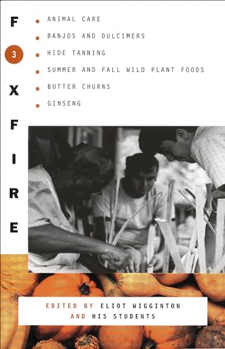 Stock image for Foxfire: Animal Care, Banjos and Dulcimers, Hide Tanning, Summer and Fall Wild Plant Foods, Butter Churns, Ginseng, and Still More Affairs of Plai for sale by Revaluation Books