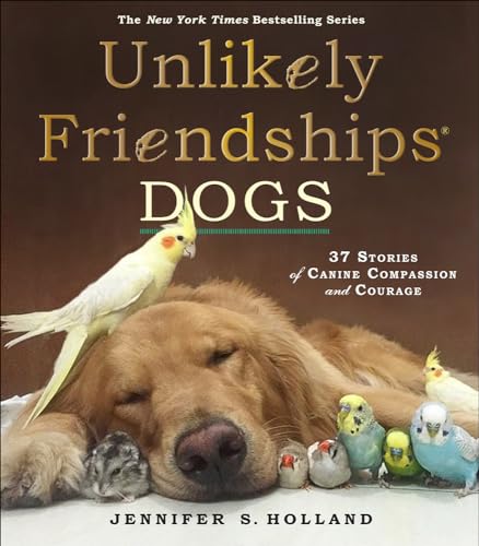 Imagen de archivo de Unlikely Friendships : Dogs: 37 Stories of Canine Compassion and Courage a la venta por Better World Books