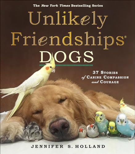 Stock image for Unlikely Friendships : Dogs: 37 Stories of Canine Compassion and Courage for sale by Better World Books