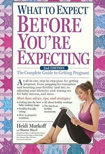 Imagen de archivo de What To Expect Before You're Expecting: The Complete Guide To Getting Pregnant: The Complete Guide to Getting Pregnant a la venta por GF Books, Inc.