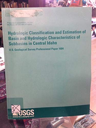 9780607904031: Hydrologic Classification and Estimation of Basin and Hydrologic Characteristics of Subbasins in Central Idaho (U.S. Geological Survey Professional Paper, 1604)