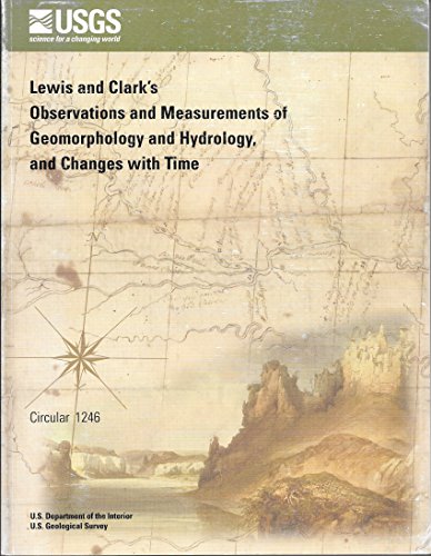 Beispielbild fr Lewis and Clark's Observations and Measurements of Geomorphology and Hydrology, and Changes With Time zum Verkauf von HPB-Emerald