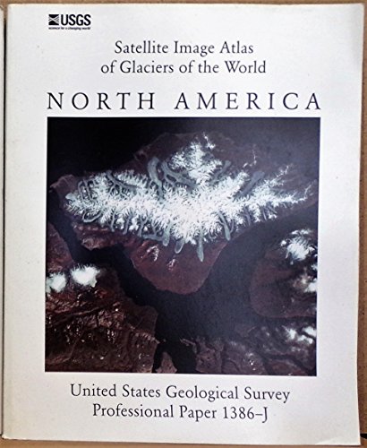 Imagen de archivo de Satellite image atlas of glaciers of the world: Glaciers of North America a la venta por Greenwood Road Books