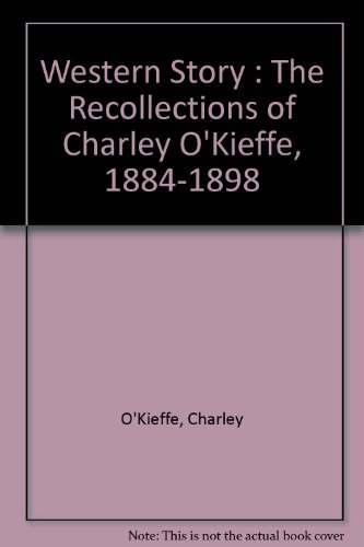 9780608013961: Western Story : The Recollections of Charley O'Kieffe, 1884-1898