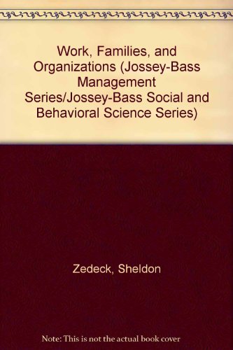 Beispielbild fr Work, Families, and Organizations (Jossey-Bass Management Series/Jossey-Bass Social and Behavioral Science Series) zum Verkauf von The Book Spot