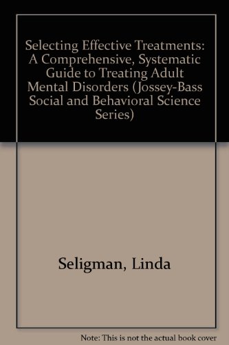 9780608215464: Selecting Effective Treatments: A Comprehensive, Systematic Guide to Treating Adult Mental Disorders (Jossey-Bass Social and Behavioral Science Series)