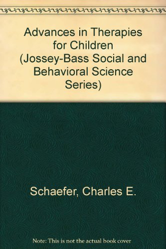 Advances in Therapies for Children (Jossey-Bass Social and Behavioral Science Series) (9780608215617) by Schaefer, Charles E.