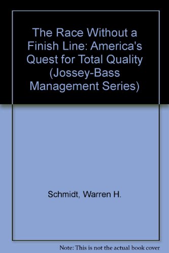 The Race Without a Finish Line: America's Quest for Total Quality (Jossey-Bass Management Series) (9780608251868) by Schmidt, Warren H.