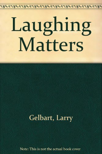 Laughing Matters (9780609000274) by Gelbart, Larry