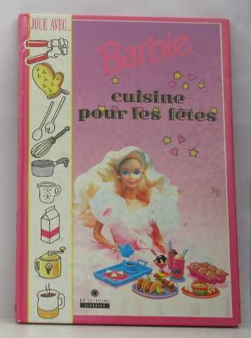 Barbie cuisine pour toutes les fÃªtes (9780609211021) by Anonymous