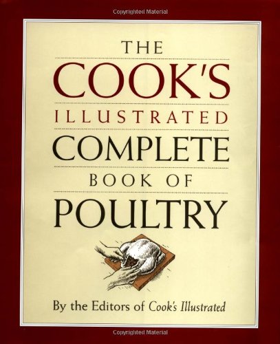 Imagen de archivo de The Cook's Illustrated Complete Book of Poultry a la venta por Jenson Books Inc