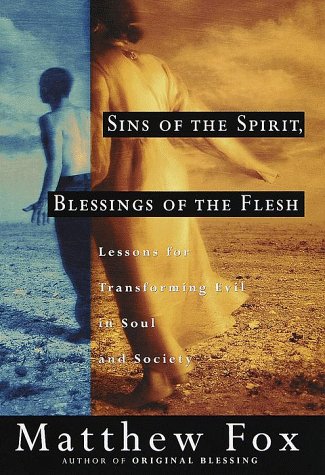 Beispielbild fr Sins of the Spirit, Blessings of the Flesh : Lessons for Transforming Evil in Soul and Society zum Verkauf von Better World Books