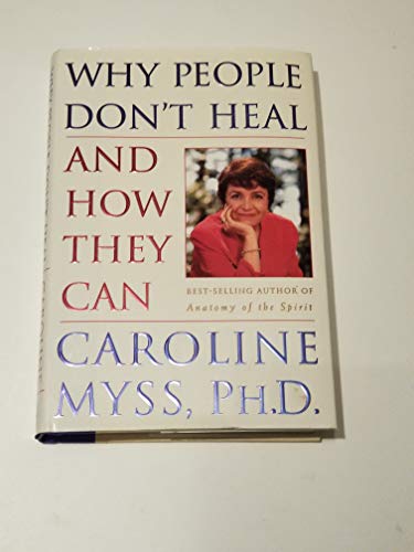 Stock image for Why People Don't Heal and How They Can Caroline Myss, Ph.D. for sale by Mycroft's Books