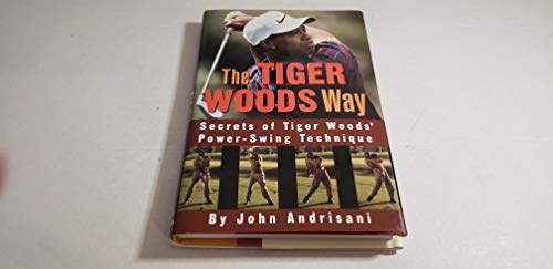 Stock image for The Tiger Woods Way: An Analysis of Tiger Woods' Power-Swing Technique for sale by SecondSale