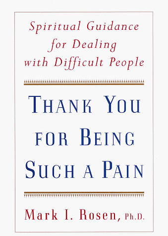 Imagen de archivo de Thank You for Being Such a Pain: Spiritual Guidance for Dealing with Difficult People a la venta por Books of the Smoky Mountains