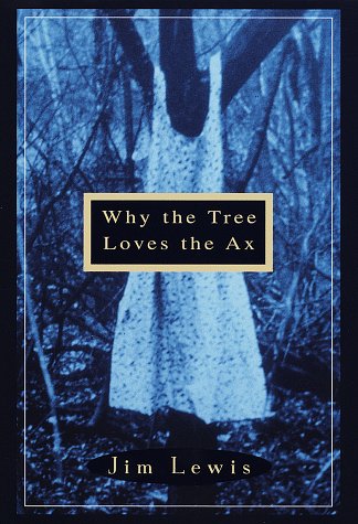 Stock image for WHY THE TREE LOVES THE AX: A Novel for sale by Joe Staats, Bookseller
