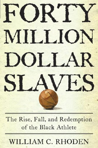Beispielbild fr Forty Million Dollar Slaves: The Rise, Fall, and Redemption of the Black Athlete zum Verkauf von Books of the Smoky Mountains