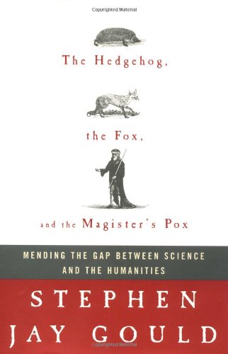 Beispielbild fr The Hedgehog, the Fox, and the Magister's Pox: Mending the Gap Between Science and the Humanities zum Verkauf von Wonder Book