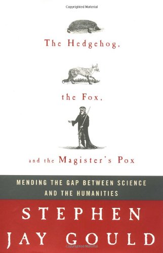 Imagen de archivo de The Hedgehog, the Fox, and the Magister's Pox: Mending the Gap Between Science and the Humanities a la venta por SecondSale