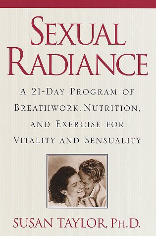 Beispielbild fr Sexual Radiance: A 21-Day Program of Breathwork, Nutrition, and Exercise for Vitality and Sensuality zum Verkauf von Jenson Books Inc
