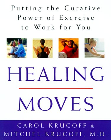 Beispielbild fr Healing Moves : How to Cure, Relieve, and Prevent Common Ailments with Exercise zum Verkauf von Better World Books