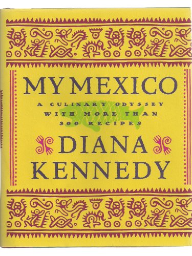 Stock image for My Mexico: A Culinary Odyssey with More Than 300 Recipes for sale by Seattle Goodwill